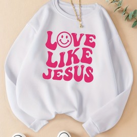 Love Like Jesus Slogan Graphic Crew Neck Long Sleeve Sweatshirt, Casual Everyday Top, Women's Clothing