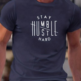 'Stay Humble Hustle Hard' Print Tee Shirt, Tee For Men, Casual T-shirt For Summer Spring Fall, Tops As Gifts